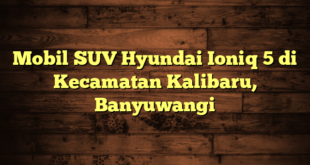 Mobil SUV Hyundai Ioniq 5 di Kecamatan Kalibaru, Banyuwangi