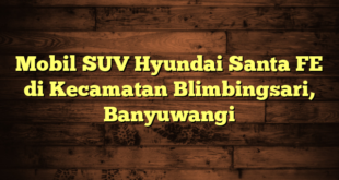 Mobil SUV Hyundai Santa FE di Kecamatan Blimbingsari, Banyuwangi