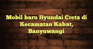 Mobil baru Hyundai Creta di Kecamatan Kabat, Banyuwangi