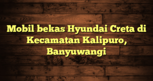 Mobil bekas Hyundai Creta di Kecamatan Kalipuro, Banyuwangi