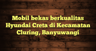 Mobil bekas berkualitas Hyundai Creta di Kecamatan Cluring, Banyuwangi