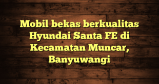 Mobil bekas berkualitas Hyundai Santa FE di Kecamatan Muncar, Banyuwangi