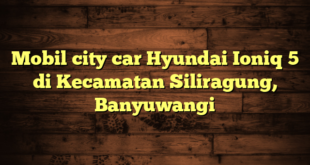 Mobil city car Hyundai Ioniq 5 di Kecamatan Siliragung, Banyuwangi