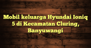 Mobil keluarga Hyundai Ioniq 5 di Kecamatan Cluring, Banyuwangi