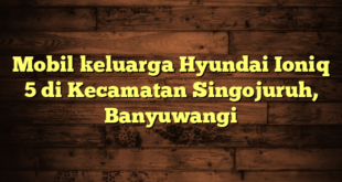 Mobil keluarga Hyundai Ioniq 5 di Kecamatan Singojuruh, Banyuwangi