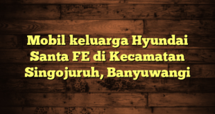 Mobil keluarga Hyundai Santa FE di Kecamatan Singojuruh, Banyuwangi