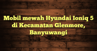 Mobil mewah Hyundai Ioniq 5 di Kecamatan Glenmore, Banyuwangi