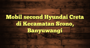 Mobil second Hyundai Creta di Kecamatan Srono, Banyuwangi