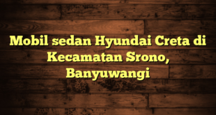 Mobil sedan Hyundai Creta di Kecamatan Srono, Banyuwangi