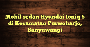 Mobil sedan Hyundai Ioniq 5 di Kecamatan Purwoharjo, Banyuwangi