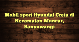 Mobil sport Hyundai Creta di Kecamatan Muncar, Banyuwangi