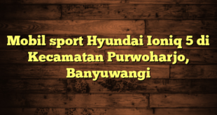 Mobil sport Hyundai Ioniq 5 di Kecamatan Purwoharjo, Banyuwangi