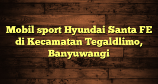 Mobil sport Hyundai Santa FE di Kecamatan Tegaldlimo, Banyuwangi