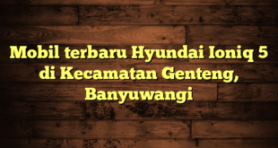 Mobil terbaru Hyundai Ioniq 5 di Kecamatan Genteng, Banyuwangi