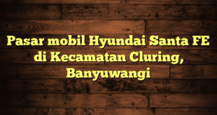 Pasar mobil Hyundai Santa FE di Kecamatan Cluring, Banyuwangi