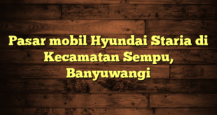 Pasar mobil Hyundai Staria di Kecamatan Sempu, Banyuwangi