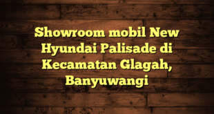 Showroom mobil New Hyundai Palisade di Kecamatan Glagah, Banyuwangi