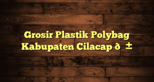 Grosir Plastik Polybag Kabupaten Cilacap 🌱