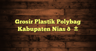 Grosir Plastik Polybag Kabupaten Nias 🌱