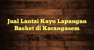 Jual Lantai Kayu Lapangan Basket di Karangasem