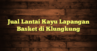 Jual Lantai Kayu Lapangan Basket di Klungkung