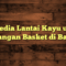 Penyedia Lantai Kayu untuk Lapangan Basket di Bangli