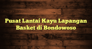 Pusat Lantai Kayu Lapangan Basket di Bondowoso